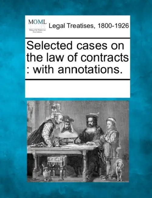 Selected cases on the law of contracts: with annotations. by Multiple Contributors