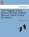 The Tragedy of That Famous Roman Oratour Marcus Tullius Cicero. [In Verse.] by Marcus Tullius Cicero