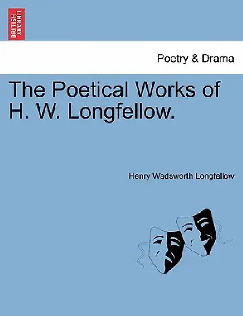 The Poetical Works of H. W. Longfellow. by Henry Wadsworth Longfellow