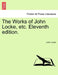 The Works of John Locke, etc. Eleventh edition. by John Locke