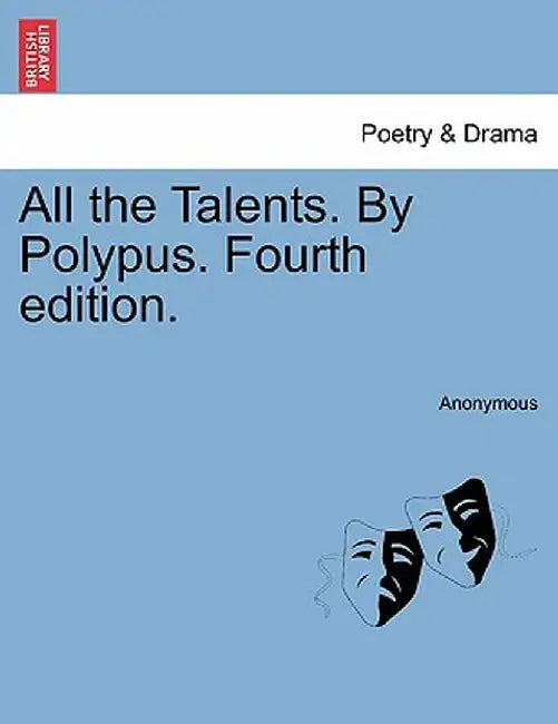 All the Talents. by Polypus. Fourth Edition. by Anonymous