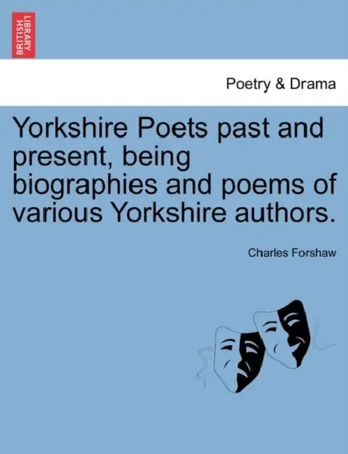 Yorkshire Poets Past and Present, Being Biographies and Poems of Various Yorkshire Authors. Vol. III by Charles Forshaw