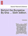 Behind the Bungalow. by Eha ... Sixth Edition. by Anonymous