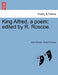 King Alfred, a poem; edited by R. Roscoe. by John Fitchett, Robert Roscoe