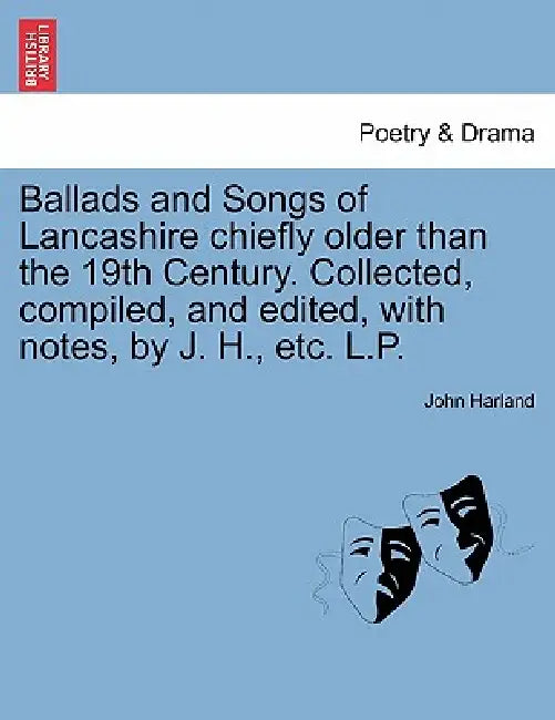 Ballads and Songs of Lancashire Chiefly Older Than the 19th Century. Collected, Compiled, and Edited, with Notes, by J. H., Etc. L.P. by Etc Harland John
