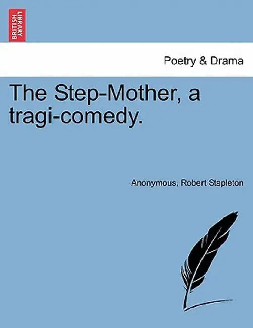 The Step-Mother, a Tragi-Comedy. by Anonymous