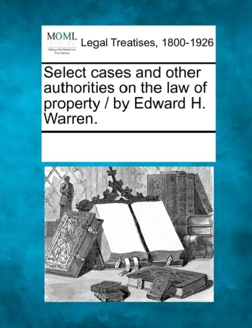 Select cases and other authorities on the law of property / by Edward H. Warren. by Multiple Contributors