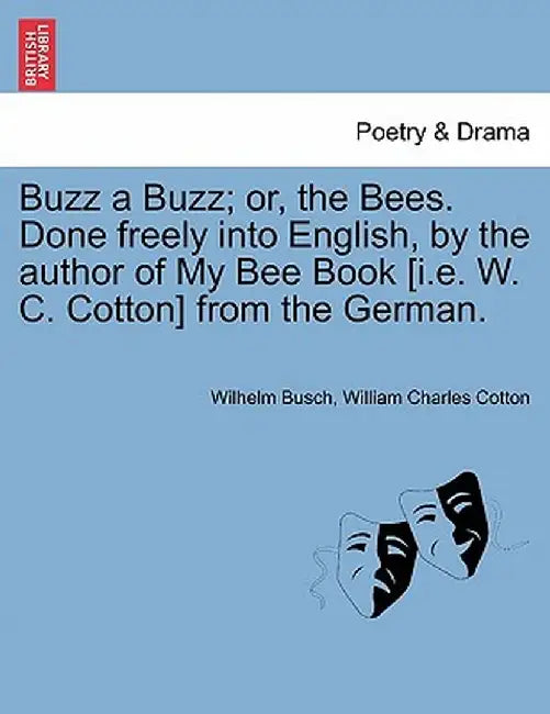 Buzz a Buzz; Or, the Bees. Done Freely Into English, by the Author of My Bee Book [I.E. W. C. Cotton] from the German. by Wilhelm Busch