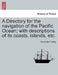 A Directory for the navigation of the Pacific Ocean; with descriptions of its coasts, islands, etc. PART II by Alexander Findlay