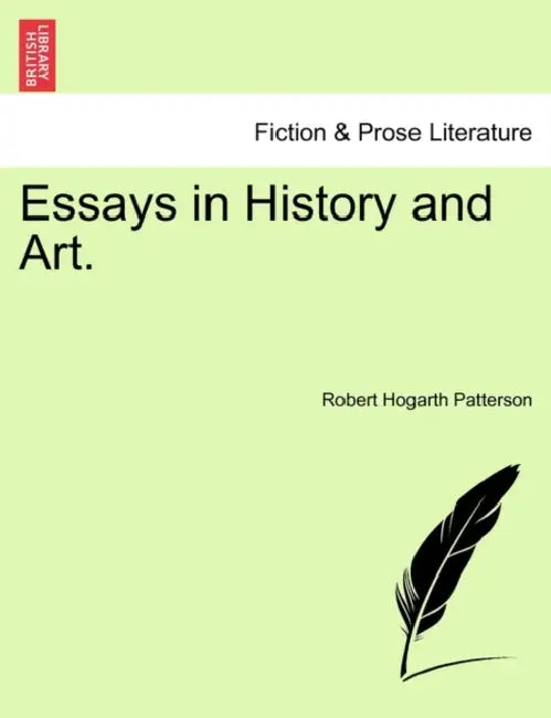 Essays in History and Art. by Robert Hogarth Patterson