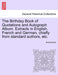 The Birthday Book of Quotations and Autograph Album. Extracts in English, French and German, Chiefly from Standard Authors, Etc. by Anonymous