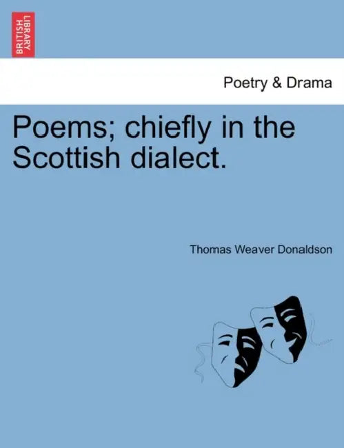 Poems; Chiefly in the Scottish Dialect. by Thomas Weaver Donaldson