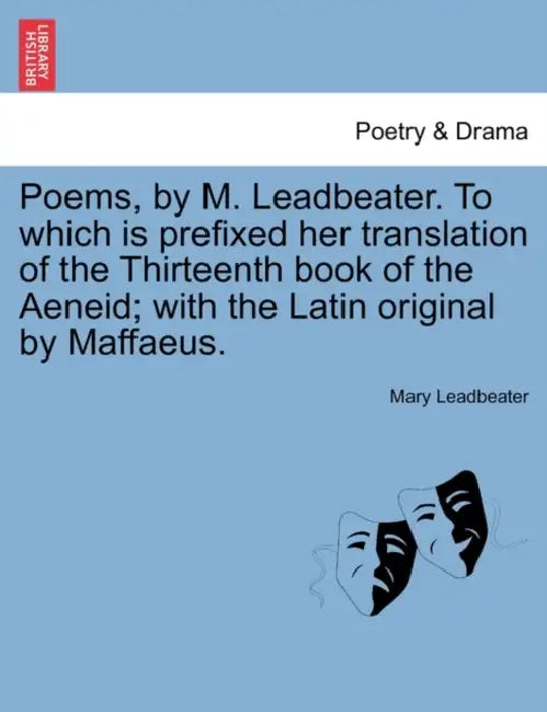 Poems, by M. Leadbeater. to Which Is Prefixed Her Translation of the Thirteenth Book of the Aeneid; With the Latin Original by Maffaeus. by Mary Leadbeater