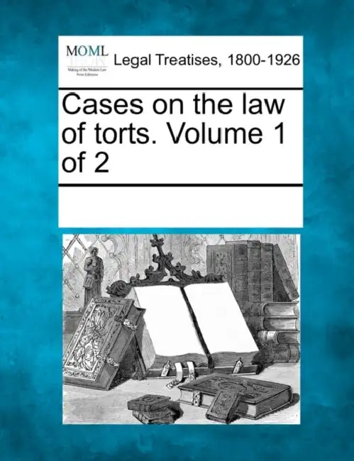 Cases on the law of torts. Volume 1 of 2 by Multiple Contributors