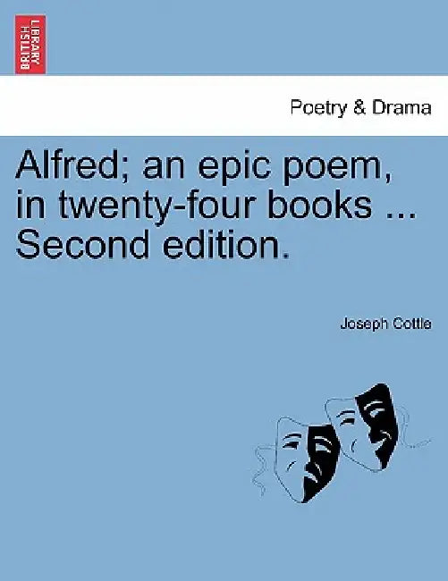 Alfred; an epic poem, in twenty-four books ... Second edition. by Joseph Cottle