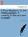 A Fond Husband: Or, the Plotting Sisters. a Comedy [In Five Acts and in Prose]. by Thomas D'Urfey