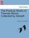 The Poetical Works of Thomas Moore. Collected by himself. by Thomas The Poet Moore