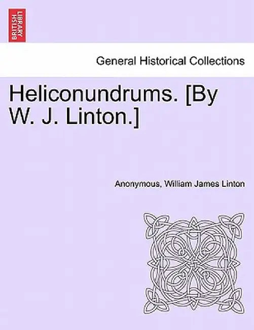 Heliconundrums. [By W. J. Linton.] by Anonymous