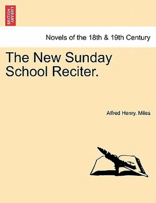 The New Sunday School Reciter. by Alfred Henry Miles