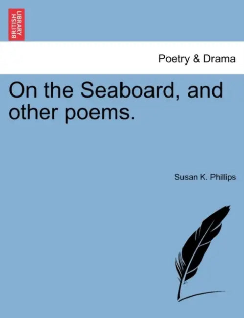 On the Seaboard, and Other Poems. by Susan K. Phillips
