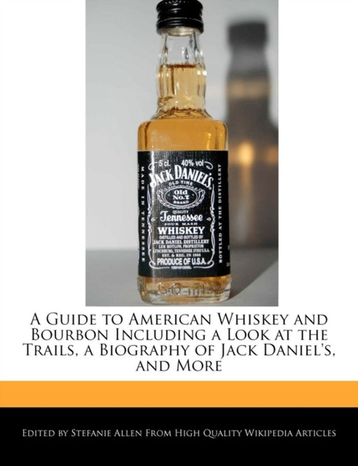 A Guide to American Whiskey and Bourbon Including a Look at the Trails, a Biography of Jack Daniel' by Allen, Stefanie
