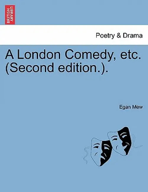 A London Comedy, Etc. (Second Edition.). by Egan Mew