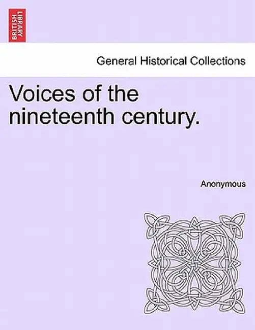 Voices of the Nineteenth Century. by Anonymous