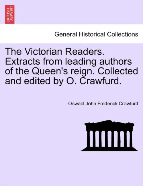 The Victorian Readers. Extracts from Leading Authors of the Queen's Reign. Collected and Edited by O. Crawfurd. by Oswald John Frederick Crawfurd