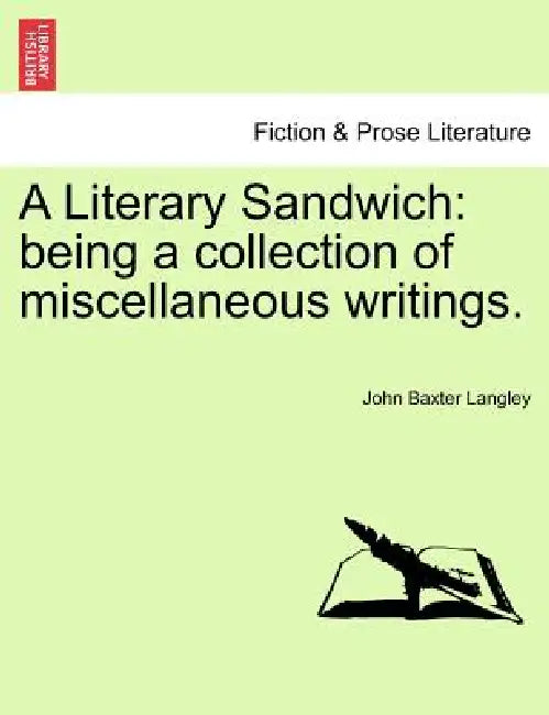 A Literary Sandwich: Being a Collection of Miscellaneous Writings. by John Baxter Langley