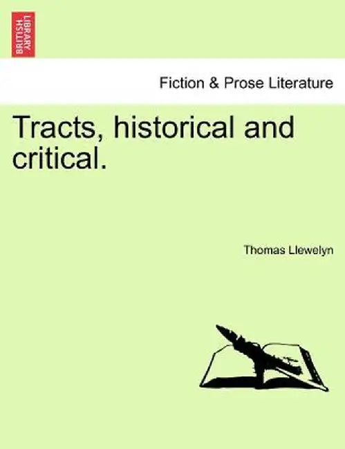Tracts, Historical and Critical. by Thomas Llewelyn