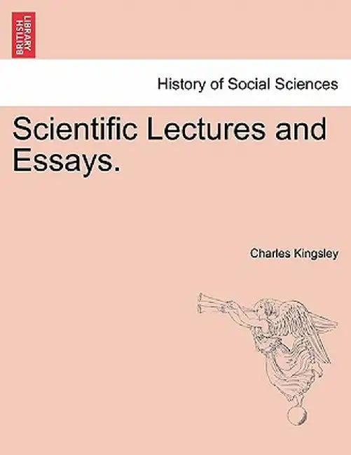 Scientific Lectures and Essays. by Charles Kingsley