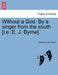 Without a God. By a singer from the south [i.e. E. J. Byrne]. by Edmund John Byrne
