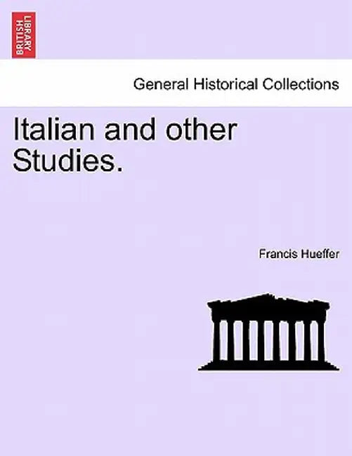Italian and Other Studies. by Francis Hueffer