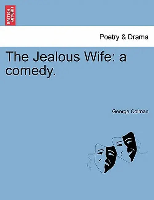 The Jealous Wife: A Comedy. Second Edition by George Colman