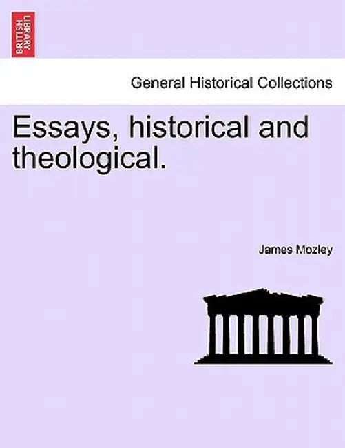 Essays, Historical and Theological. by James Bowling Mozley