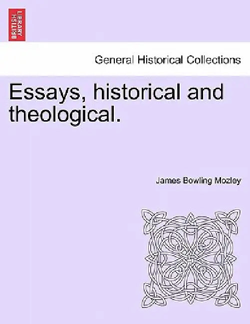 Essays, historical and theological. by James Bowling Mozley