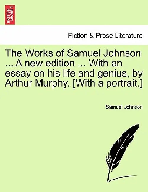 The Works of Samuel Johnson ... A new edition ... With an essay on his life and genius, by Arthur Murphy. [With a portrait.] by Samuel Johnson