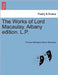 The Works of Lord Macaulay. Albany edition. L.P. by Thomas Babington Baron Macaulay
