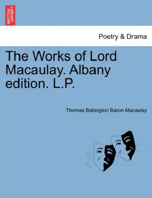 The Works of Lord Macaulay. Albany edition. L.P. Vol. XI. by Thomas Babington Baron Macaulay