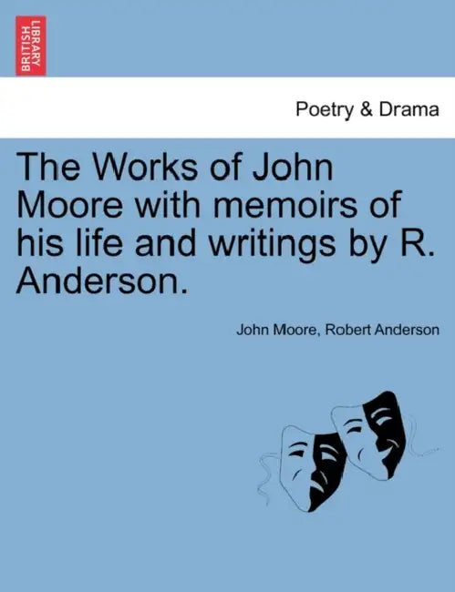 The Works of John Moore with memoirs of his life and writings by R. Anderson. by John Moore, Robert Anderson