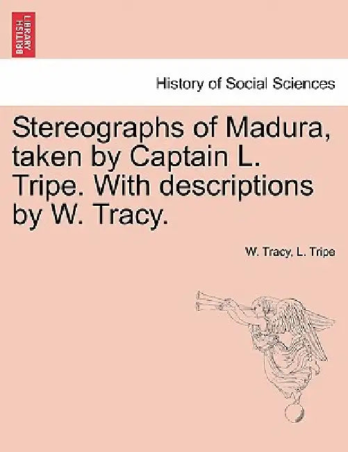 Stereographs of Madura, Taken by Captain L. Tripe. with Descriptions by W. Tracy. by W. Tracy, L. Tripe