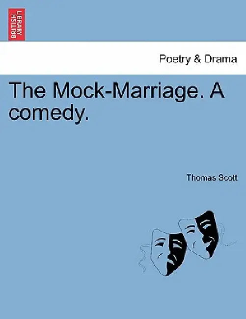The Mock-Marriage. a Comedy. by Thomas Scott