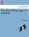 The Mock-Marriage. a Comedy. by Thomas Scott