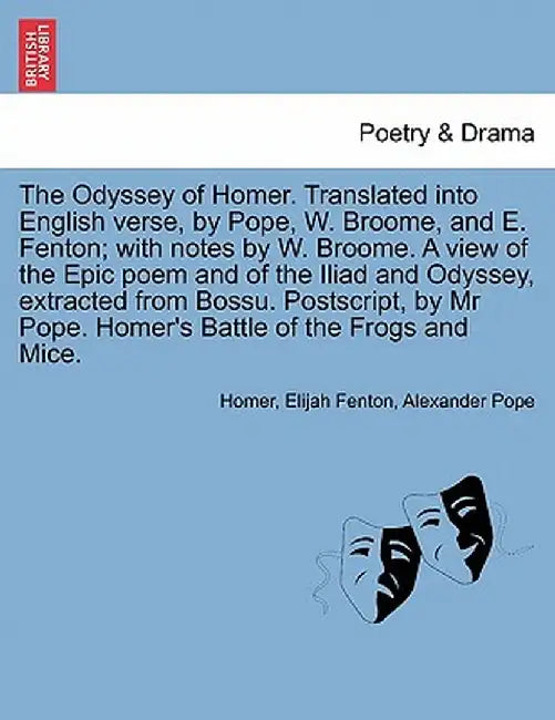 The Odyssey of Homer. Translated Into English Verse, by Pope, W. Broome, and E. Fenton; With Notes by W. Broome. a View of the Epic Poem and of the Il by Homer