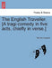 The English Traveller. [A Tragi-Comedy in Five Acts, Chiefly in Verse.] by Thomas Heywood