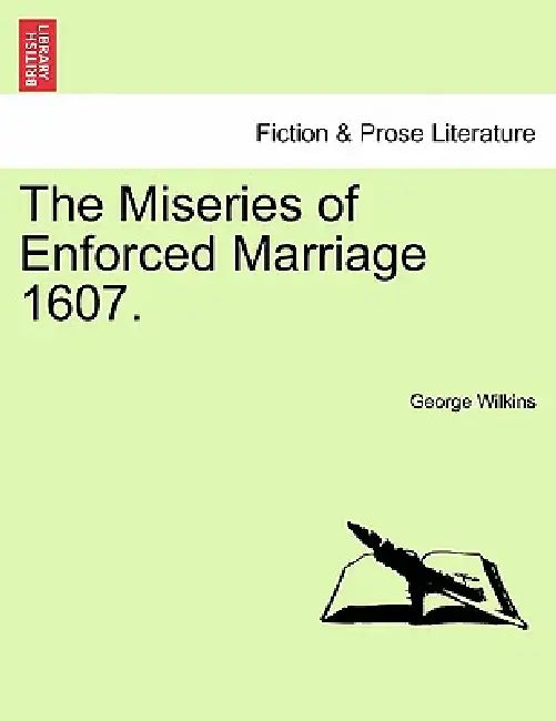 The Miseries of Enforced Marriage 1607. by George Wilkins
