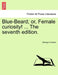 Blue-Beard; Or, Female Curiosity! ... the Seventh Edition. by George Colman