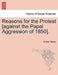 Reasons for the Protest [Against the Papal Aggression of 1850]. by William Steere