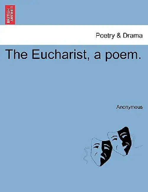The Eucharist, a Poem. by Anonymous