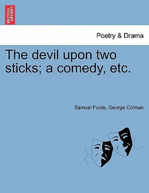 The Devil Upon Two Sticks; A Comedy, Etc. by Samuel Foote